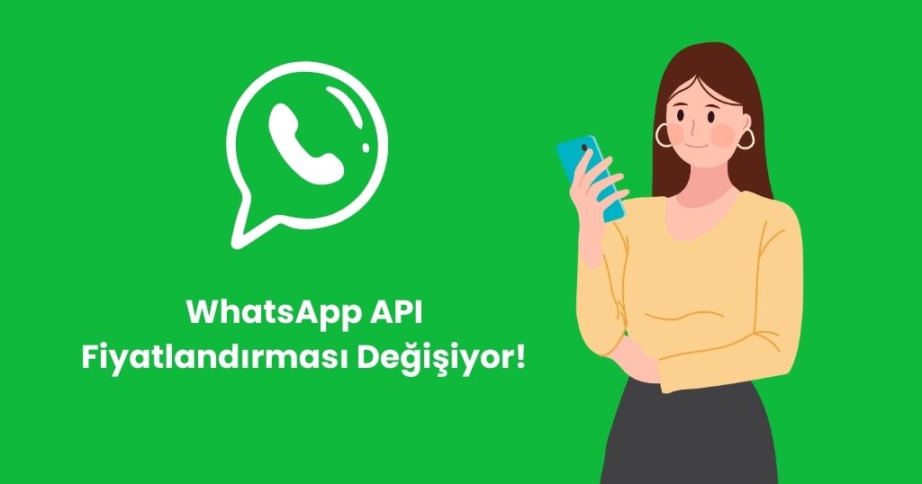 WhatsApp Business API Sohbet Fiyatlandırması Değişiyor!